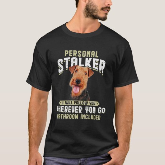 Airedale Terrier Personal Stalker I Will Follow Yo T-shirt (Voorkant)