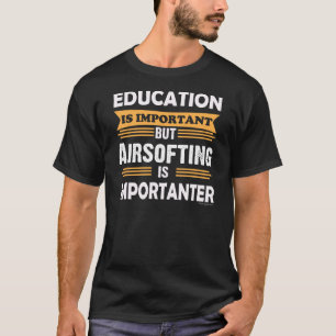 Airsoft is belangrijker dan onderwijs. Grappig T-shirt