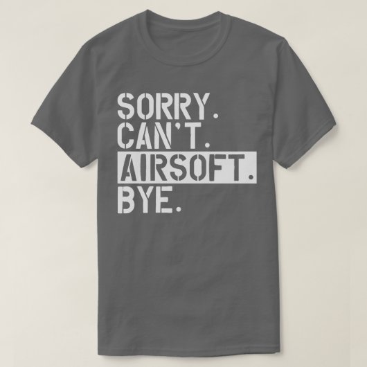 Airsoft sorry Cant Airsoft Bye T-shirt (Design voorkant)