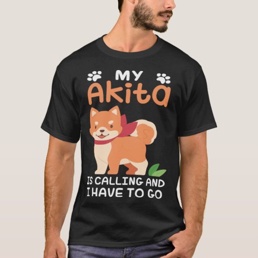 Akita Dog Owner My Akita Is Calling T-shirt (Voorkant)