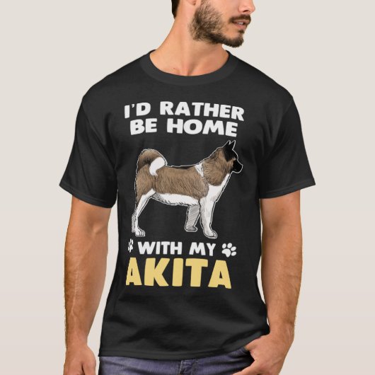 Akita Dog Rather Be Home With My Akita T-shirt (Voorkant)