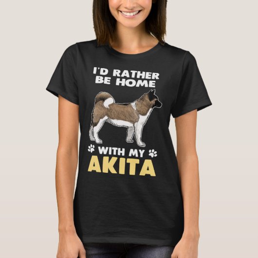 Akita Dog Rather Be Home With My Akita T-shirt (Voorkant)