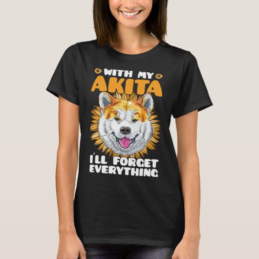 Akita Dog With Akita I´ll Forget Everything Sunflo T-shirt (Voorkant)