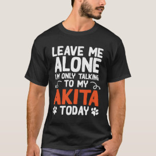 Akita hond alleen praten met mijn Akita T-shirt