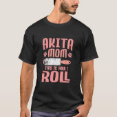 Akita Mom Dit is hoe ik rol T-shirt (Voorkant)