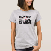 Akkoord met je Sassy Sarcasm Humor Funny T-shirt (Voorkant)