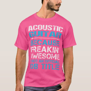 Akoestische gitaar - Freaking Geweldige T-shirt