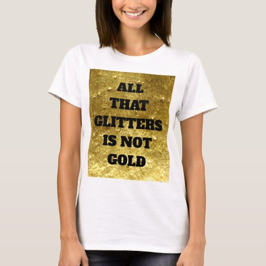 Al dat glitters is geen goud | Proverb T-shirt (Voorkant)