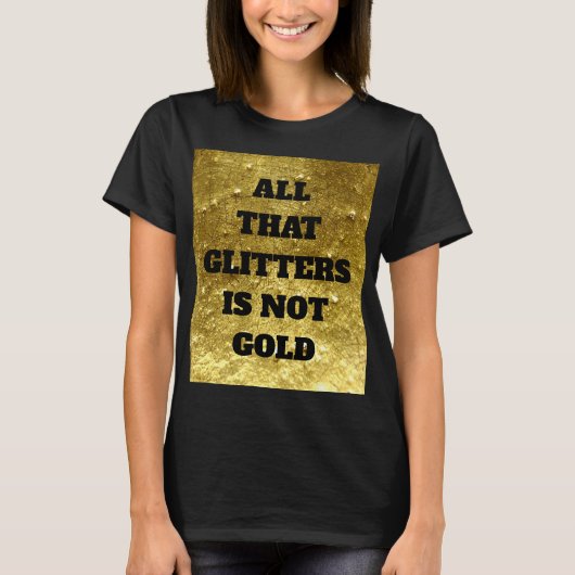 Al dat glitters is geen goud | Proverb T-shirt (Voorkant)