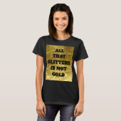 Al dat glitters is geen goud | Proverb T-shirt (Voorkant volledig)