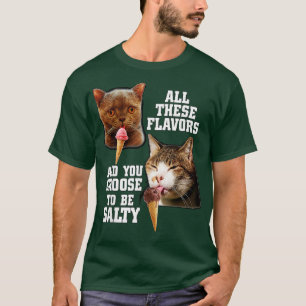 Al deze Flavors en je kiest ervoor om zout te zijn T-shirt