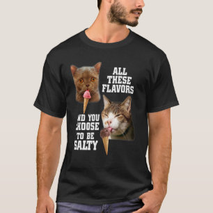 Al deze smaken en je kiest ervoor om kattig te zij t-shirt