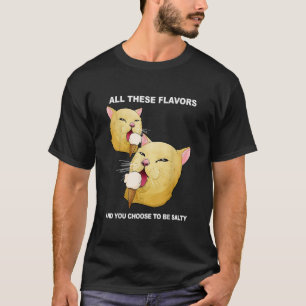 Al deze smaken en jij kiest ervoor om een zout Shi T-shirt