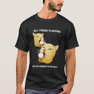 Al deze smaken en jij kiest ervoor om een zout Shi T-shirt