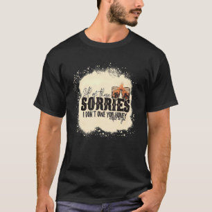 Al die soren die ik je niet schuldig ben, schat. t-shirt