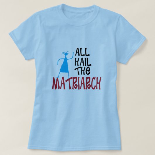 Al Hail de Matriarch voor moeders T-shirt (Design voorkant)