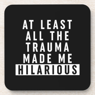 Al het trauma maakte me hilarisch bier onderzetter