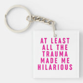 Al het trauma maakte me hilarisch sleutelhanger (voorkant)