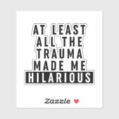 Al het trauma maakte me hilarisch sticker (Vel)