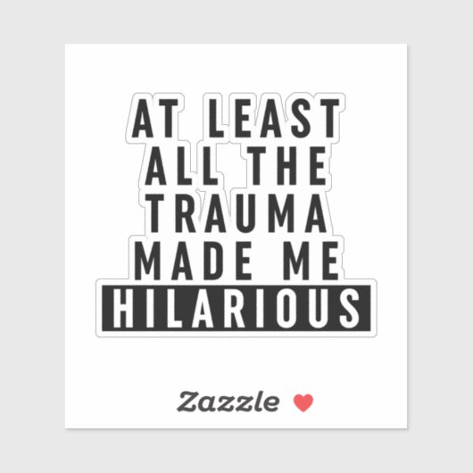 Al het trauma maakte me hilarisch sticker (Vel)