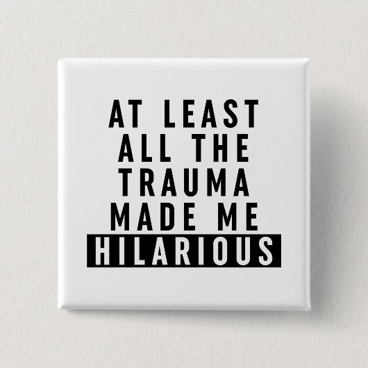 Al het trauma maakte me hilarisch vierkante button 5,1 cm (Voorkant)