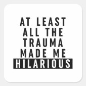 Al het trauma maakte me hilarisch vierkante sticker (Voorkant)