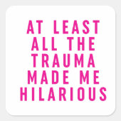 Al het trauma maakte me hilarisch vierkante sticker (Voorkant)