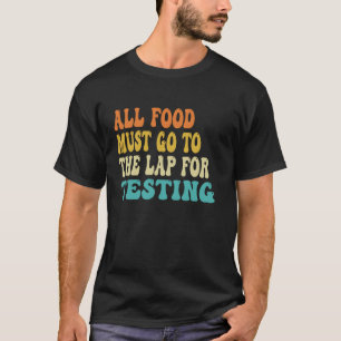 Al het voedsel moet naar het lab voor het testen v t-shirt