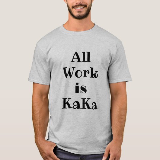 Al het werk is KaKa T-Shirt (Voorkant)