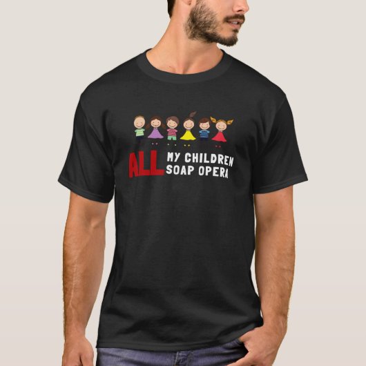al mijn kinderen soap opera t-shirt (Voorkant)