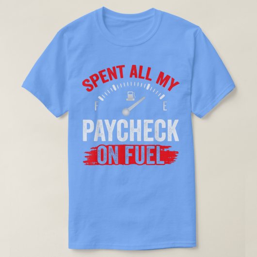 Al mijn Paycheck op de pomp voor brandstofgas. T-shirt (Design voorkant)