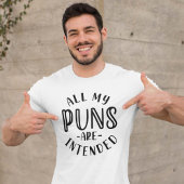 Al mijn puns zijn bedoeld t-shirt