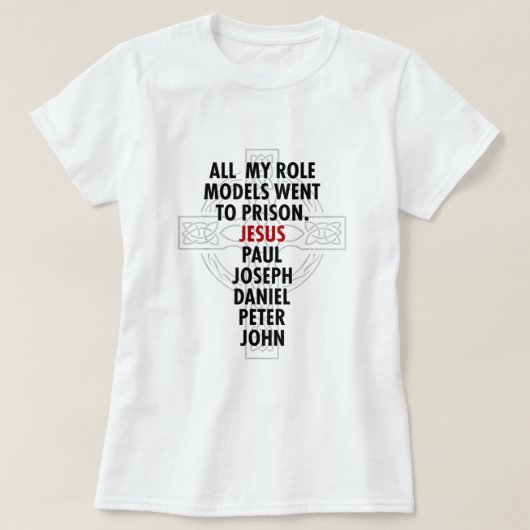 Al mijn rolmodellen gingen naar de gevangenis Jesu T-shirt (Design voorkant)