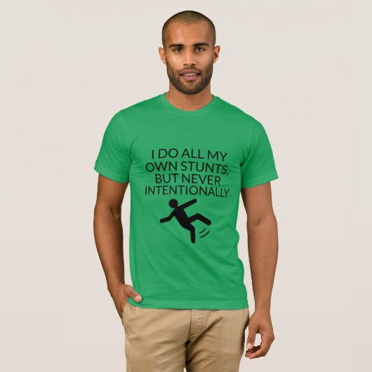al mijn stunts doen die nooit opzettelijk grappig  t-shirt (Voorkant volledig)