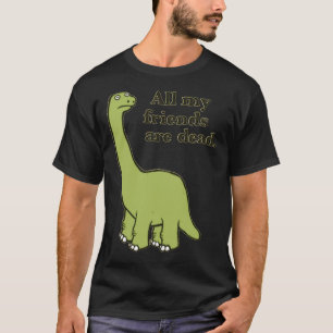 Al mijn vrienden zijn dode dinosaurus Essential T- T-shirt