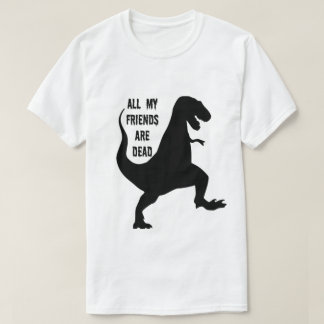 Al mijn vrienden zijn dode dinosaurus T-shirt