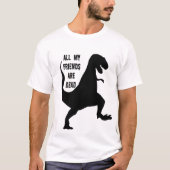 Al mijn vrienden zijn dode dinosaurus T-shirt (Voorkant)