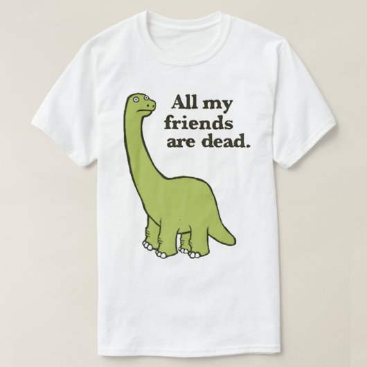 Al mijn vrienden zijn dood. t-shirt (Design voorkant)