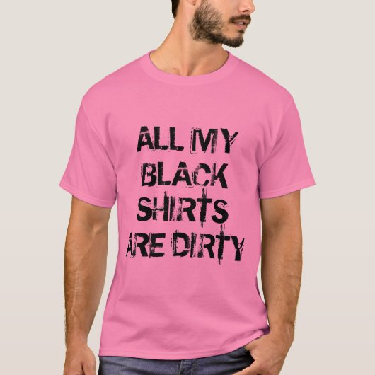Al mijn zwarte shirten zijn vies, grappig roze Shi T-shirt (Voorkant)