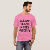 Al mijn zwarte shirten zijn vies, grappig roze Shi T-shirt (Voorkant volledig)