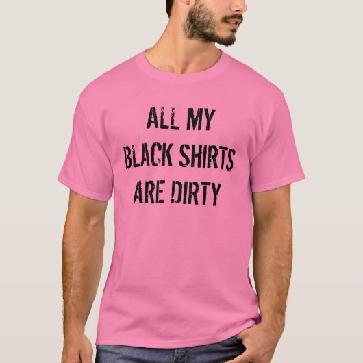 Al mijn zwarte shirten zijn vies, grappig roze Shi T-shirt (Voorkant)