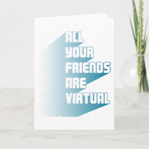 Al uw vrienden zijn virtueel kaart