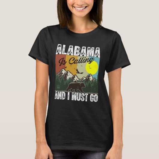 Alabama Is Calling And I Must Go Best Camping And  T-shirt (Voorkant)