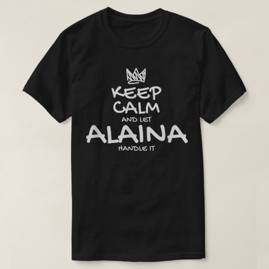 Alaina Keep Calm Persoonlijke naam Sarcastic Frien T-shirt (Design voorkant)