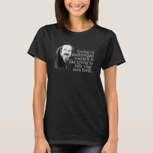 Alan Watts begrijpt dat je jezelf probeert te prob T-shirt