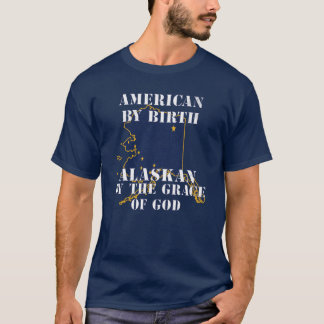 Alaska American By Birth Alaskan By The Grace of G T-shirt