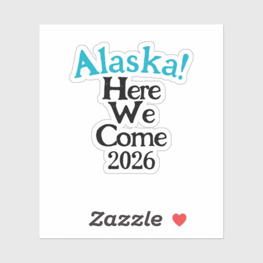 Alaska Here We Come 2026 Custom-Cut Vinyl Sticker (Vel)