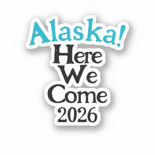 Alaska Here We Come 2026 Custom-Cut Vinyl Sticker (Voorkant)