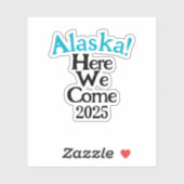 Alaska Hier Kom We 2025 op maat gesneden vinyl sti Sticker (Vel)