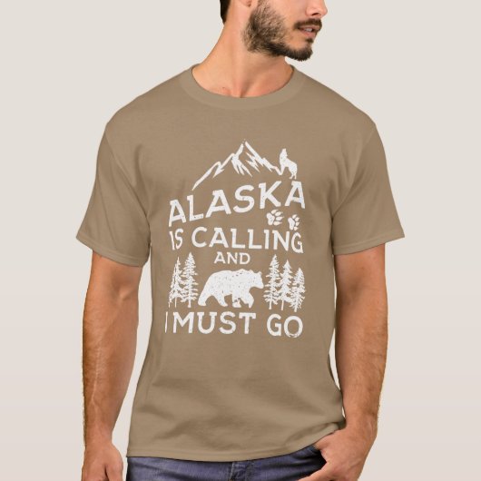 Alaska Is Calling And I Must Go Funny Alaska Shirt (Voorkant)